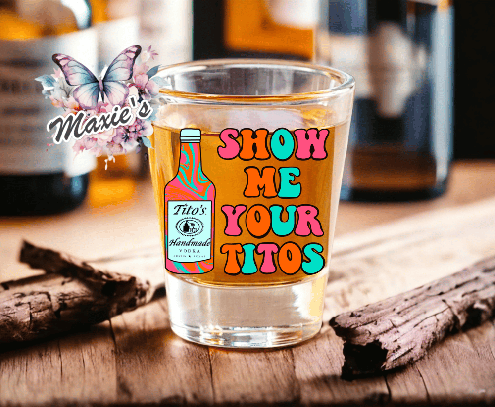 Show Me Your Titos Funny Quote UVDTF Shot Glass Decal