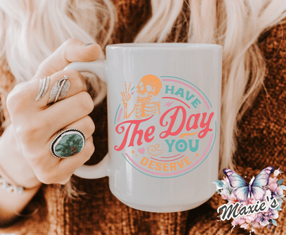 Have The Day You Deserve Funny Quote Sublimation Cup Decal Print