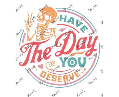 Have The Day You Deserve Funny Quote Sublimation Cup Decal Print