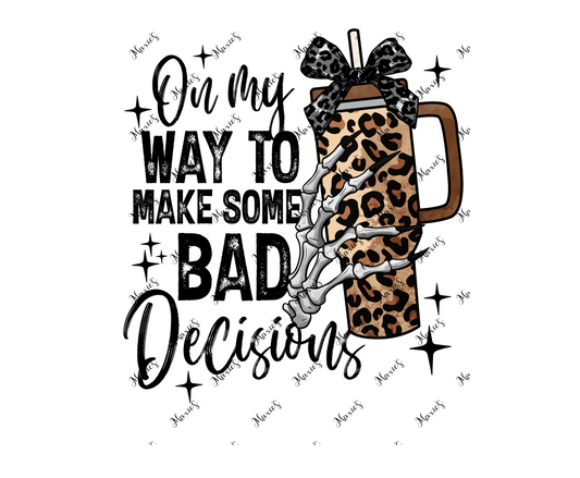 On My Way To Make Bad Decisions Sublimation Decal Print