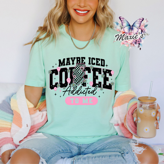 Iced Coffee Addicted To Me Funny Quote DTF Transfer Print